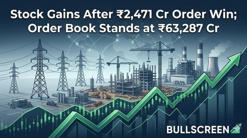 Stock Gains After ₹2,471 Cr Order Win; Order Book Stands at ₹63,287 Cr